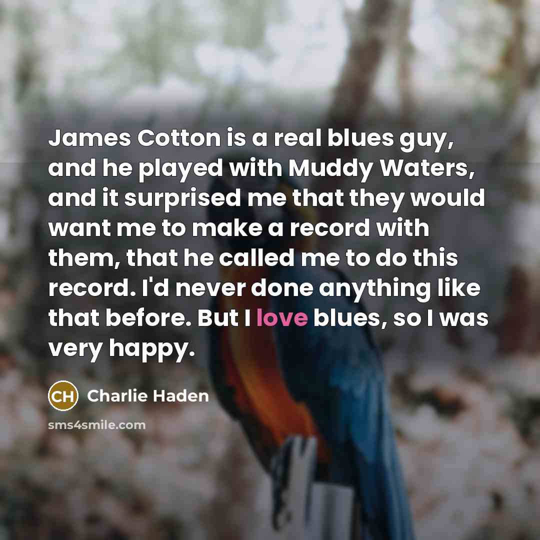 “James Cotton is a real blues guy, and he played…” quote by Charlie Haden