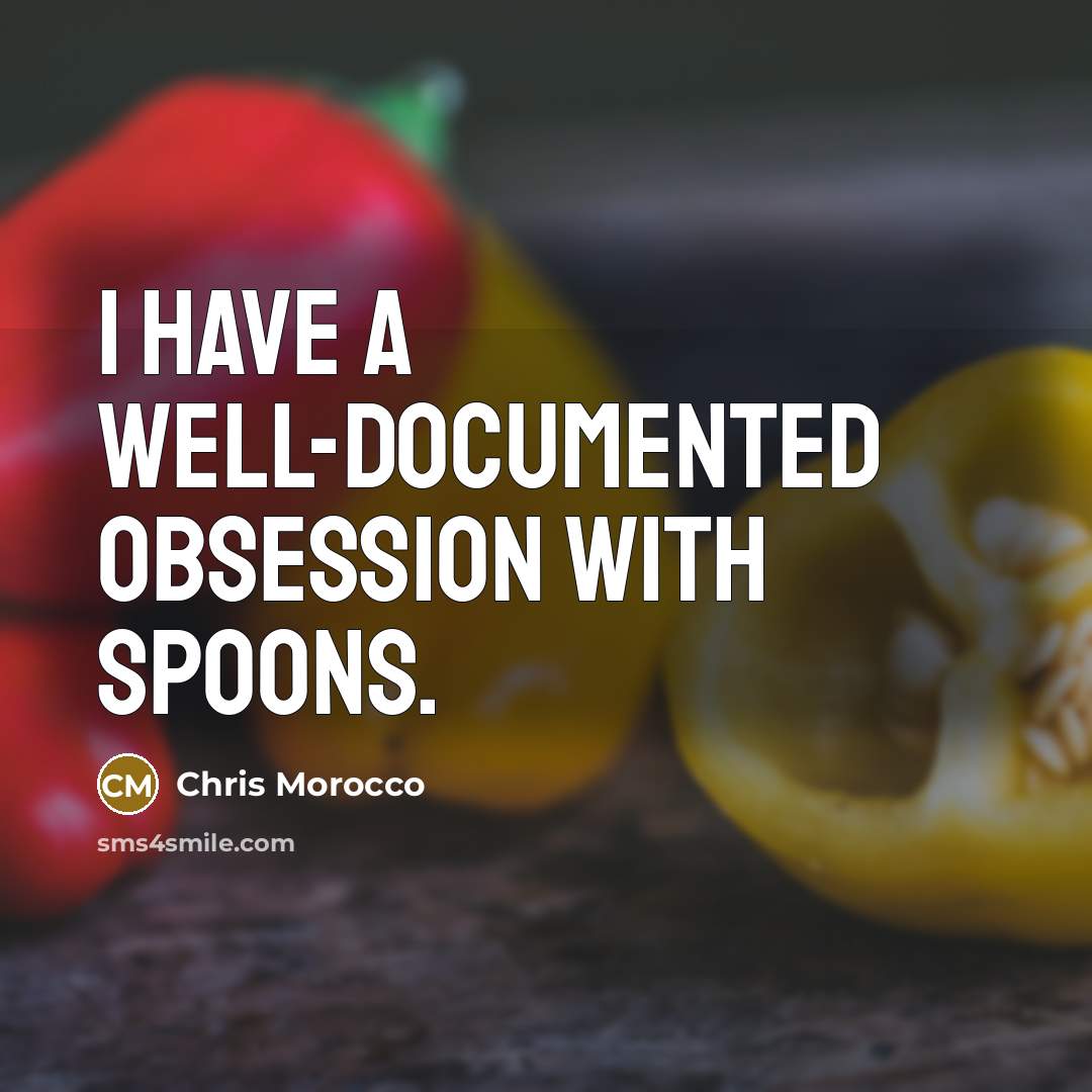 “I have a well-documented obsession with spoons.” quote by Chris Morocco
