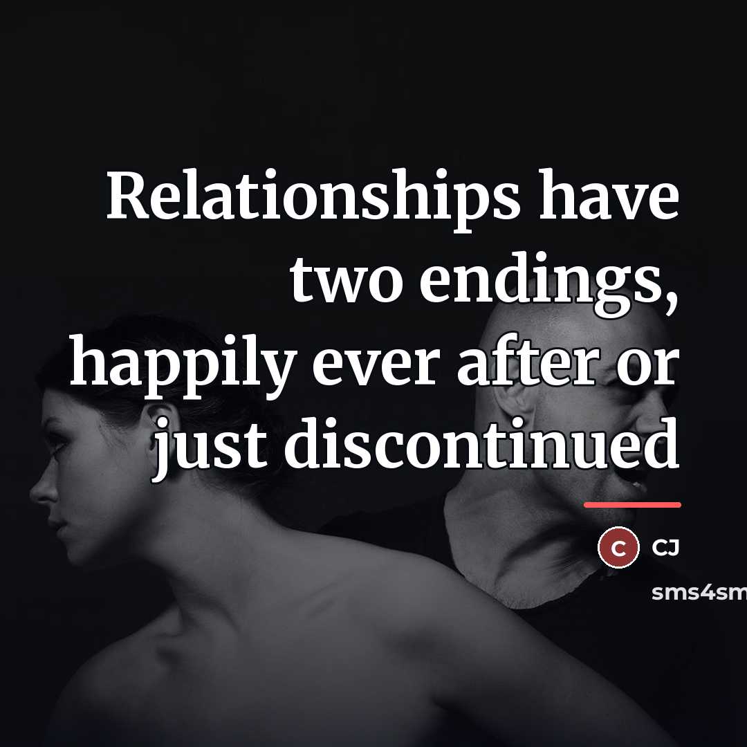 “Relationships have two endings, happily ever after or just discontinued…” quote by CJ