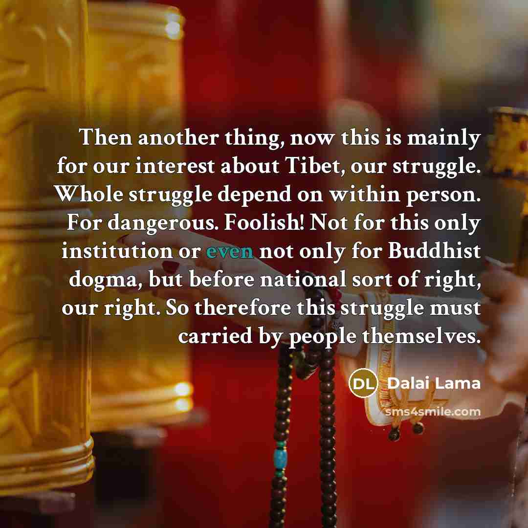 “Then another thing, now this is mainly for our interest…” quote by Dalai Lama
