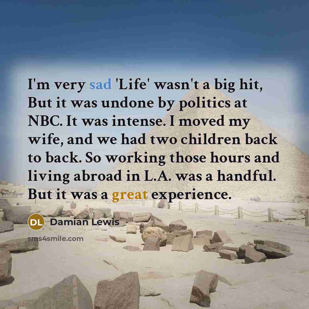 “I'm very sad 'Life' wasn't a big hit, But it…” quote by Damian Lewis