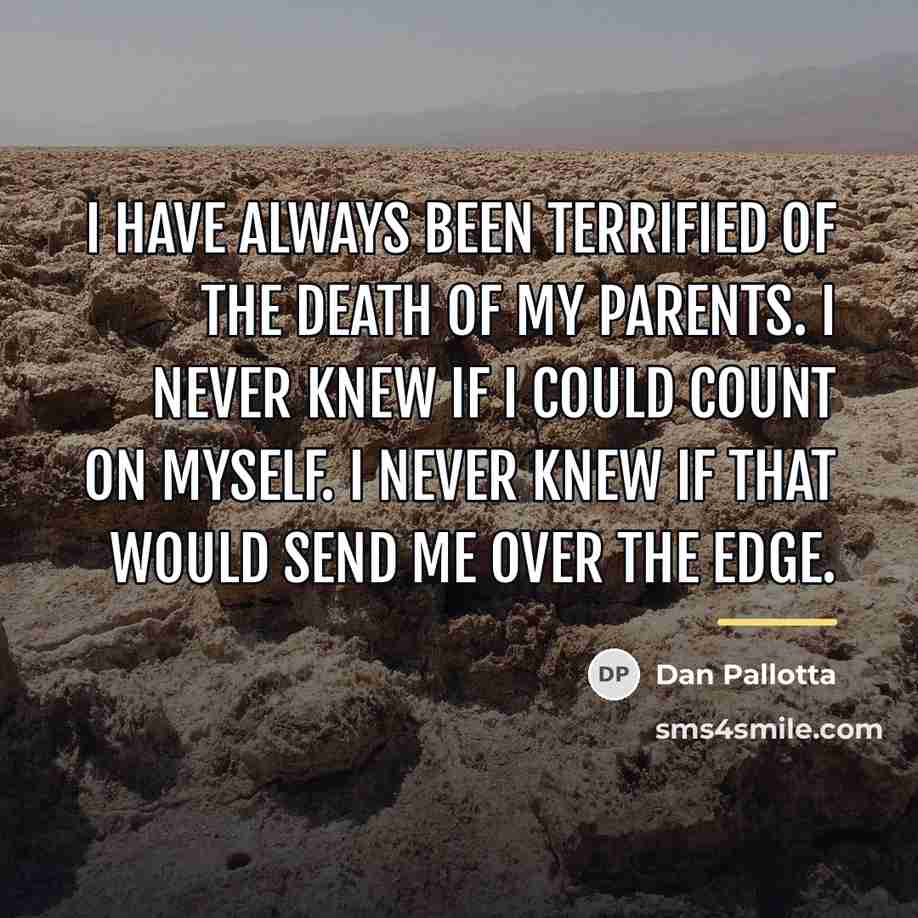 “I have always been terrified of the death of my…” quote by Dan Pallotta