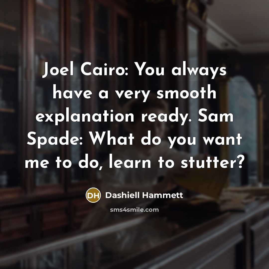 “Joel Cairo: You always have a very smooth explanation ready.…” quote by Dashiell Hammett