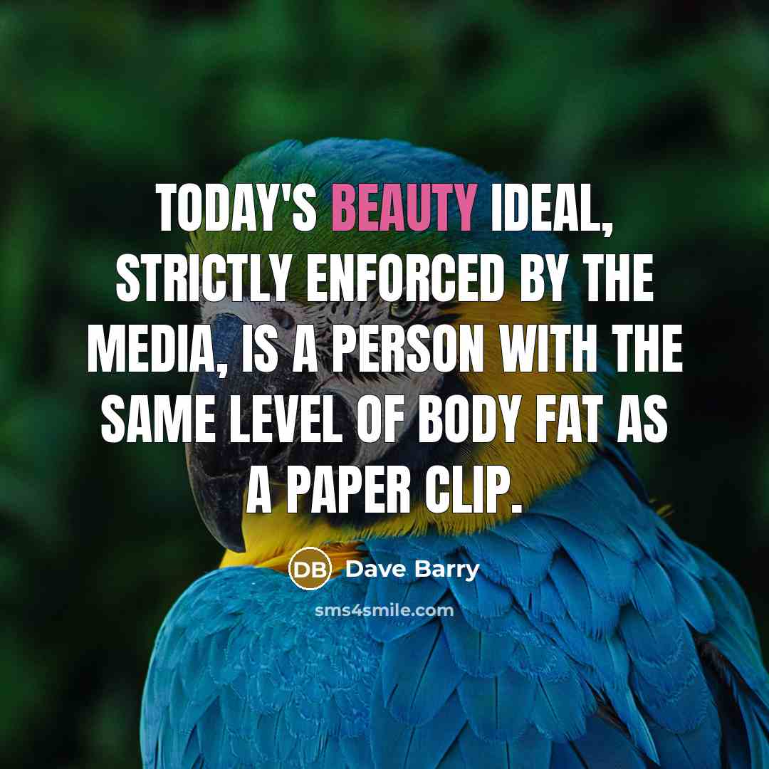 “Today's beauty ideal, strictly enforced by the media, is a…” quote by Dave Barry