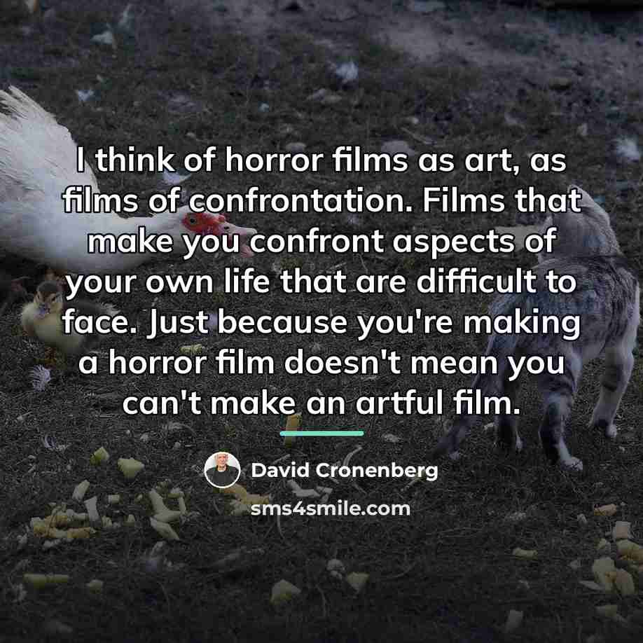 “I think of horror films as art, as films of…” quote by David Cronenberg