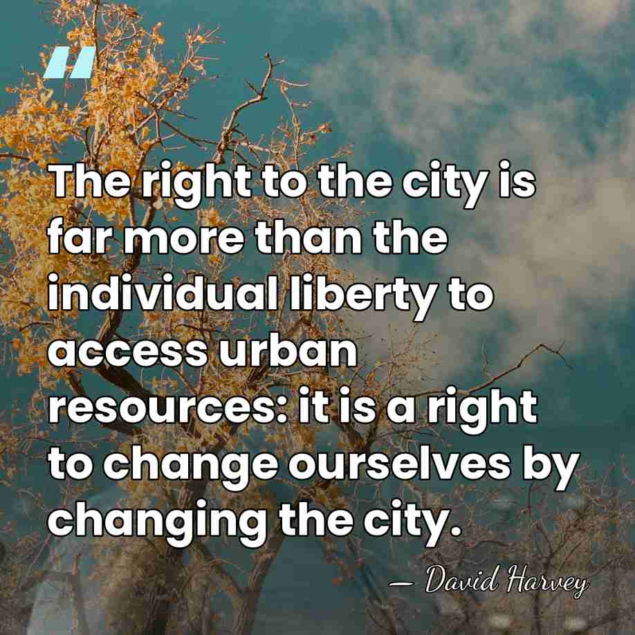 The right to the city is far more than the individual liberty&hellip; - David Harvey