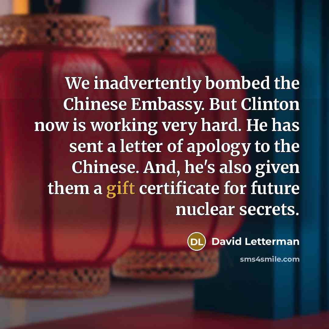 “We inadvertently bombed the Chinese Embassy. But Clinton now is…” quote by David Letterman