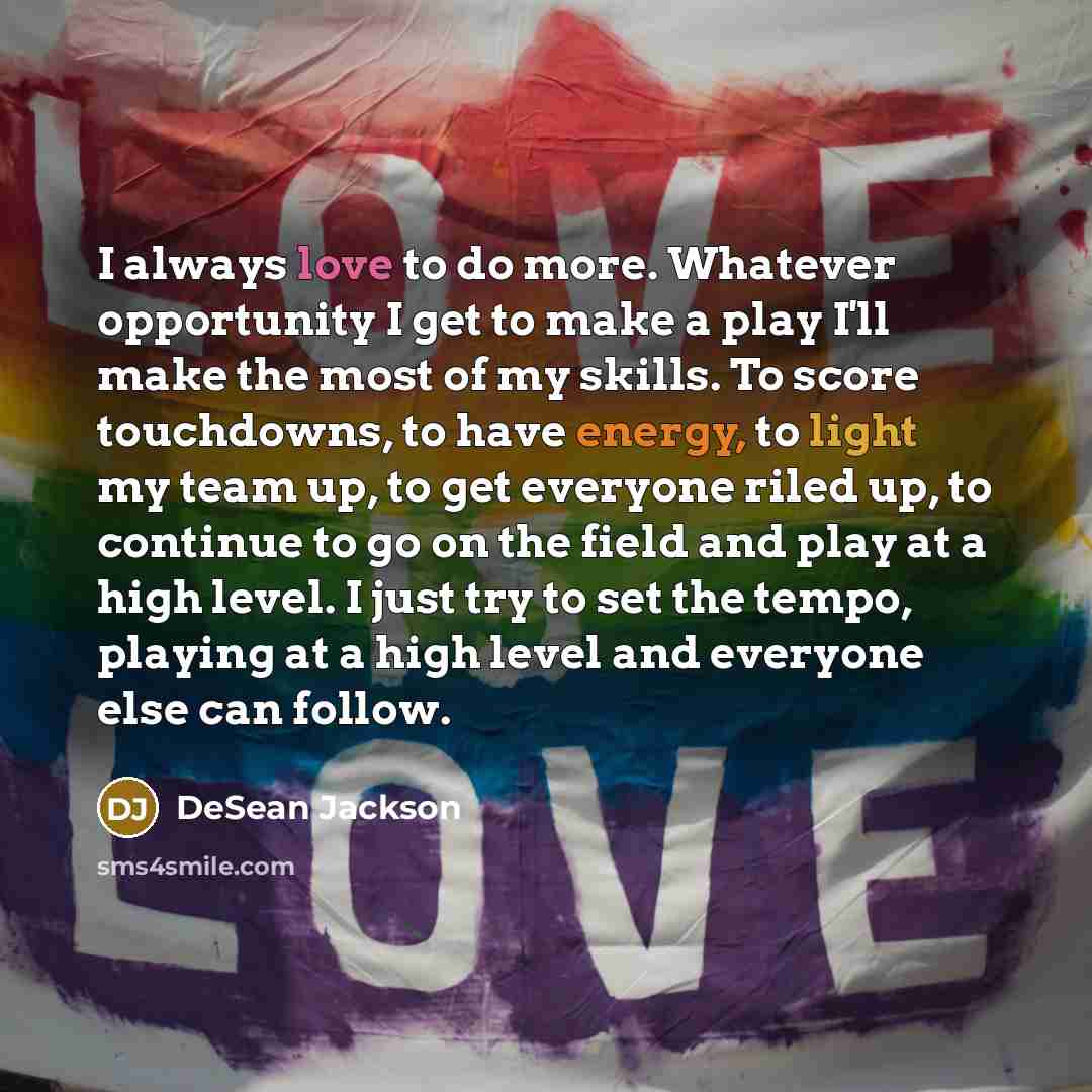 “I always love to do more. Whatever opportunity I get…” quote by DeSean Jackson