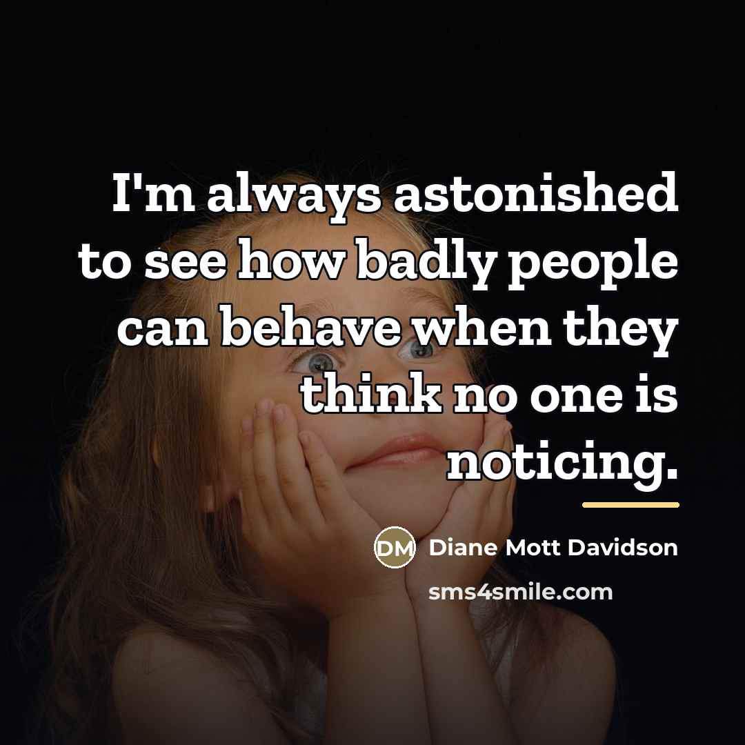 “I'm always astonished to see how badly people can behave…” quote by Diane Mott Davidson
