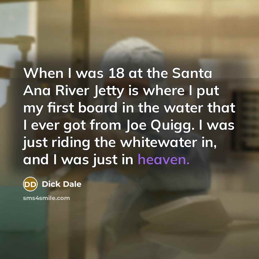 “When I was 18 at the Santa Ana River Jetty…” quote by Dick Dale