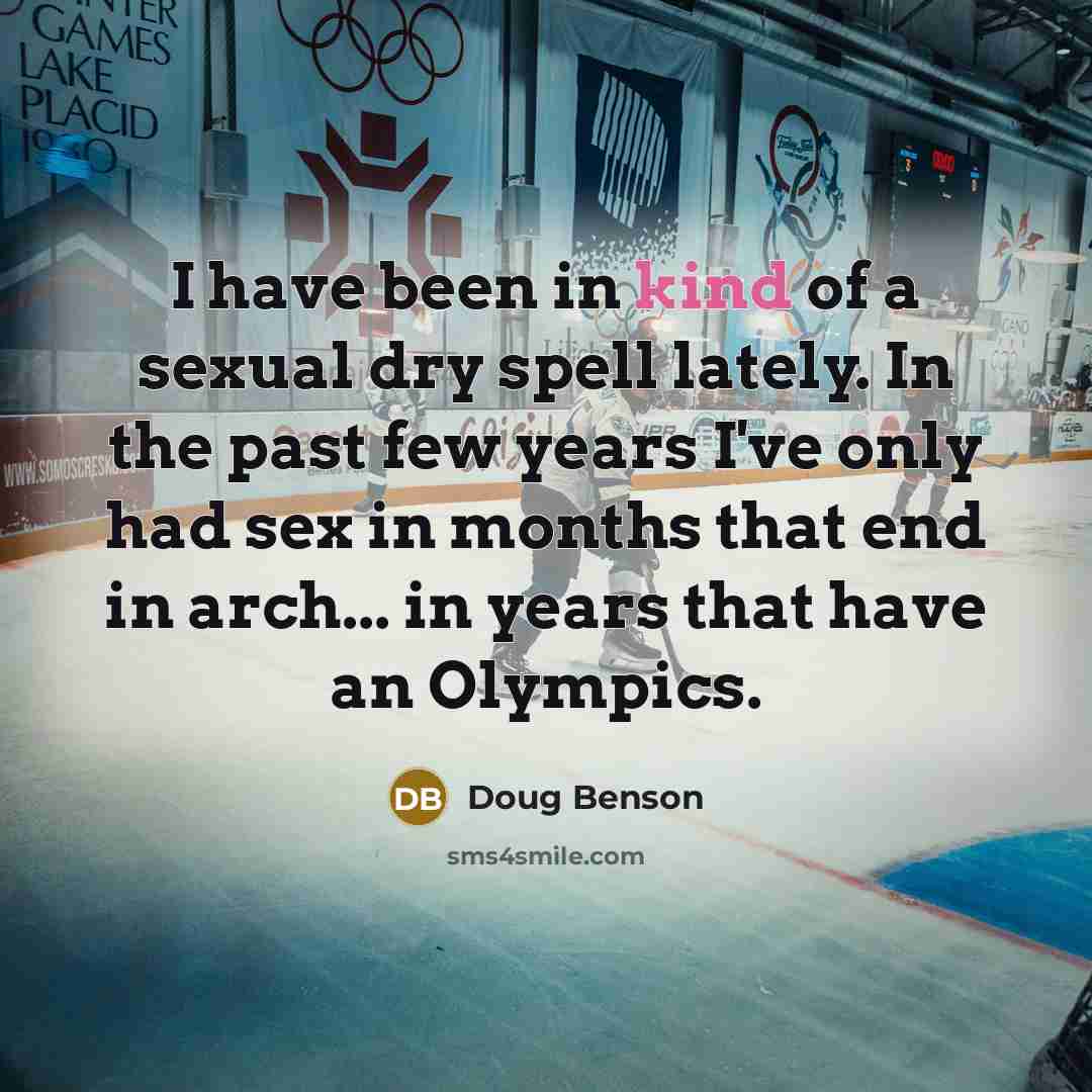 “I have been in kind of a sexual dry spell…” quote by Doug Benson