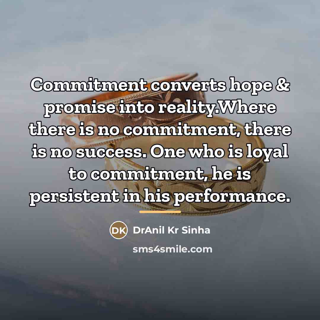 “Commitment converts hope & promise into reality.Where there is no…” quote by DrAnil Kr Sinha