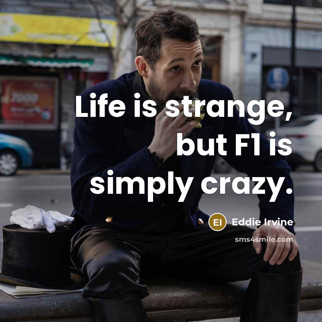 “Life is strange, but F1 is simply crazy.…” quote by Eddie Irvine