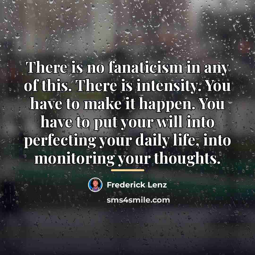 “There is no fanaticism in any of this. There is…” quote by Frederick Lenz