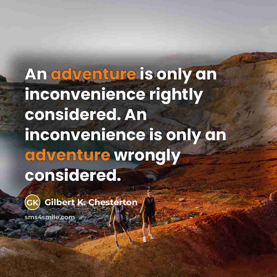 “An adventure is only an inconvenience rightly considered. An inconvenience…” quote by Gilbert K. Chesterton