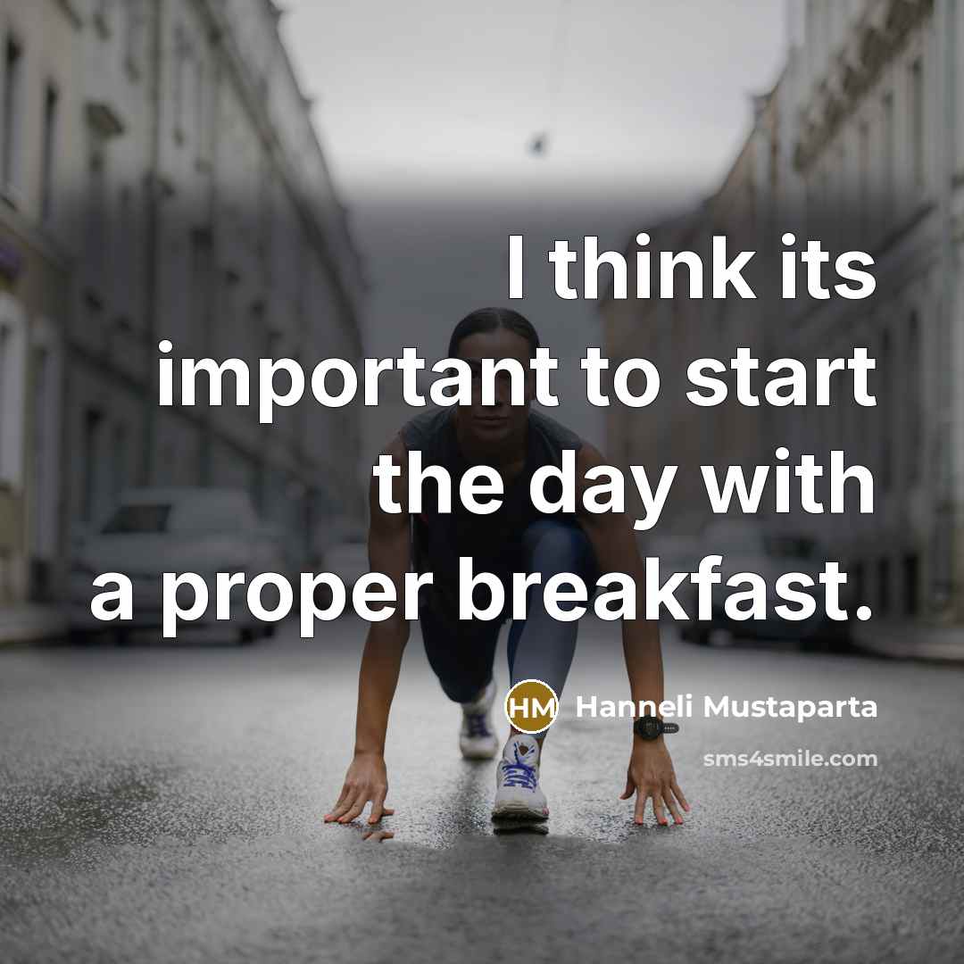 “I think its important to start the day with a…” quote by Hanneli Mustaparta