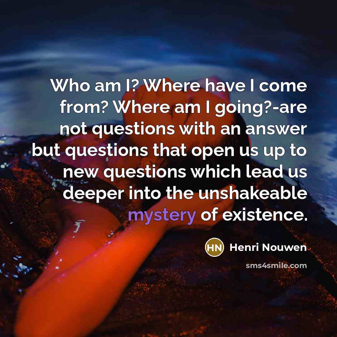 “Who am I? Where have I come from? Where am…” quote by Henri Nouwen