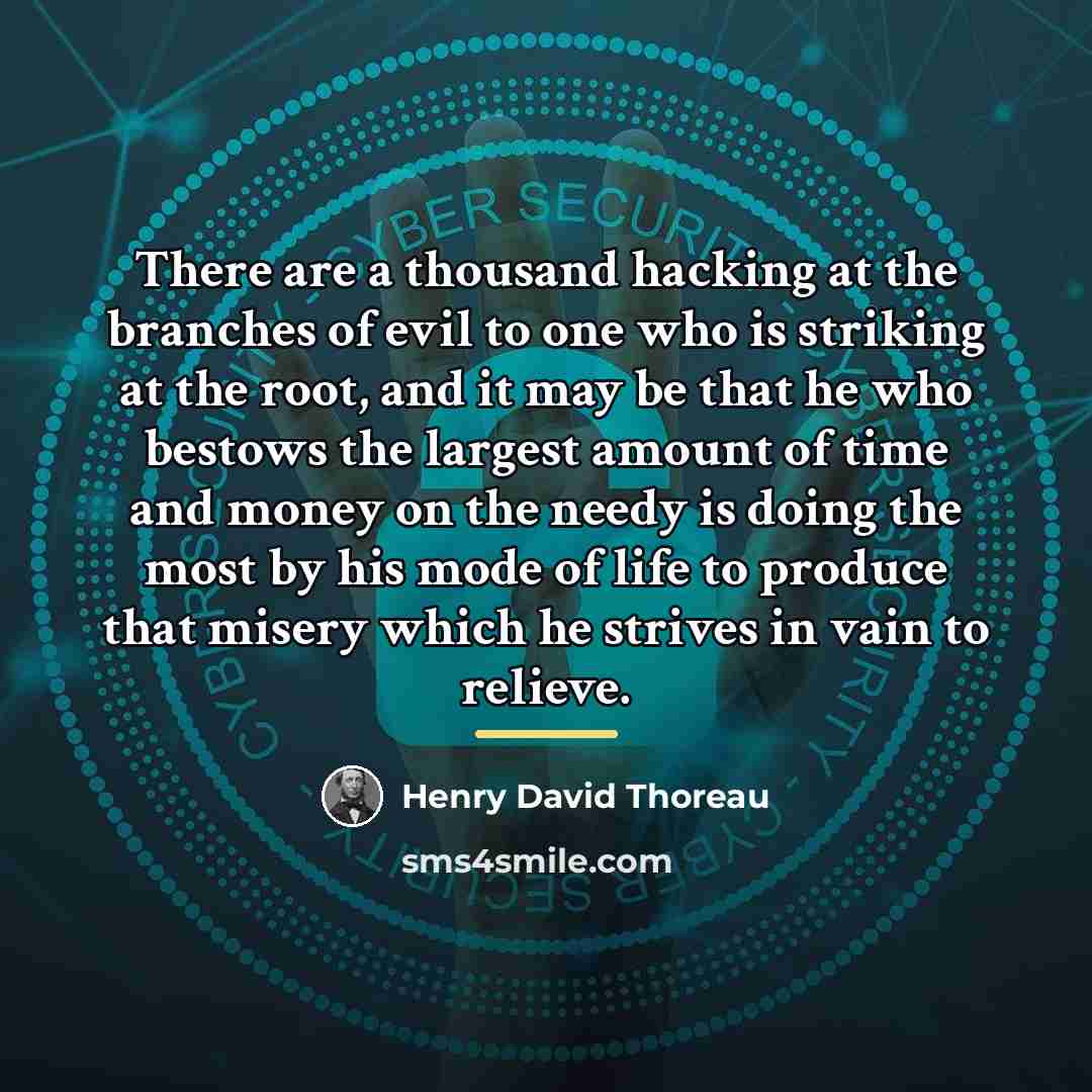 “There are a thousand hacking at the branches of evil…” quote by Henry David Thoreau