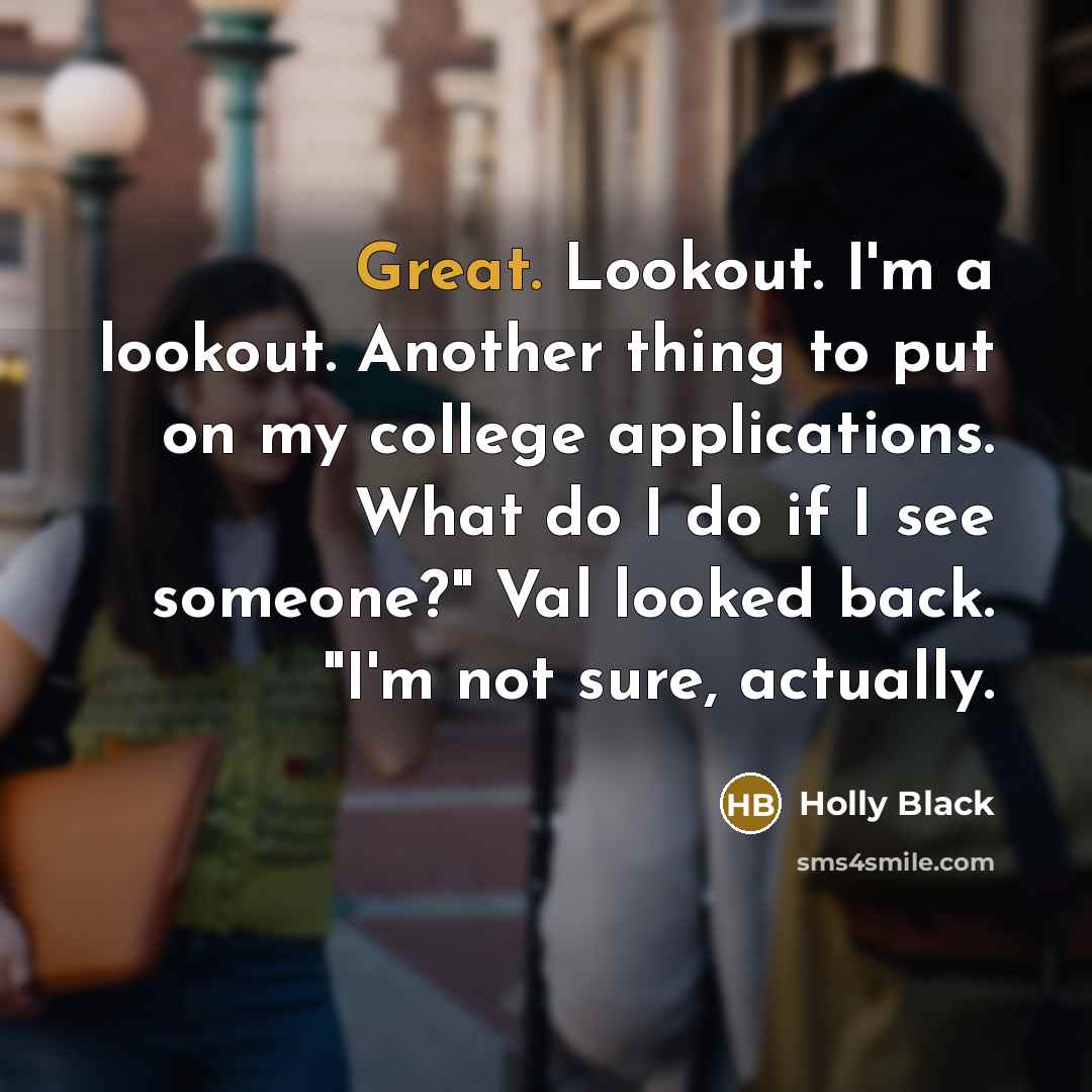 “Great. Lookout. I'm a lookout. Another thing to put on…” quote by Holly Black