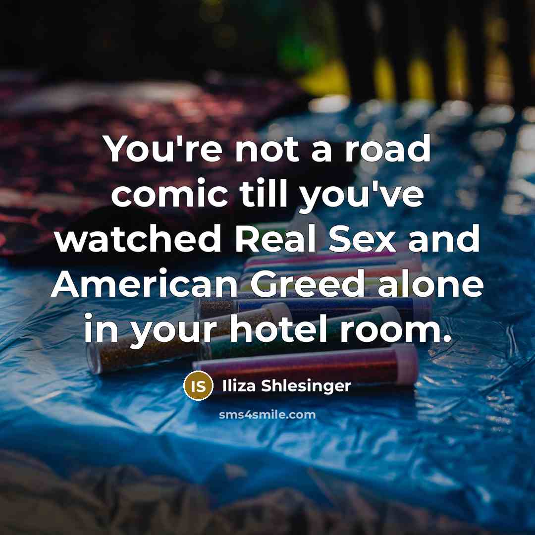 “You're not a road comic till you've watched Real Sex…” quote by Iliza Shlesinger