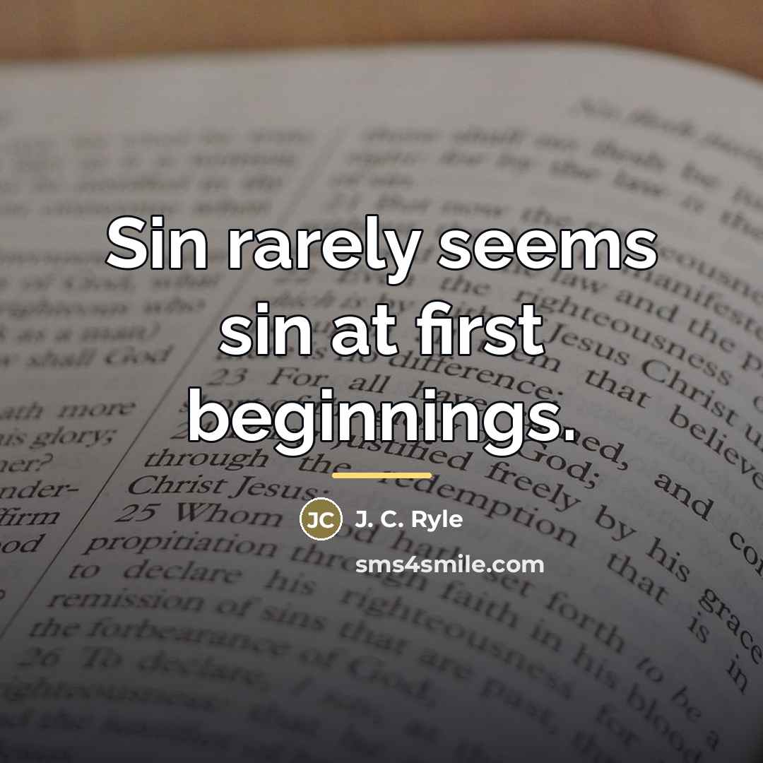 “Sin rarely seems sin at first beginnings.…” quote by J. C. Ryle