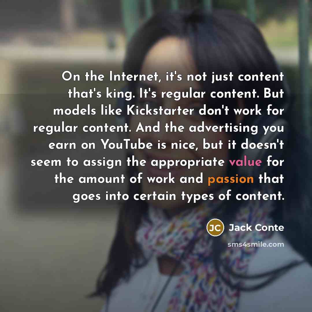 “On the Internet, it's not just content that's king. It's…” quote by Jack Conte