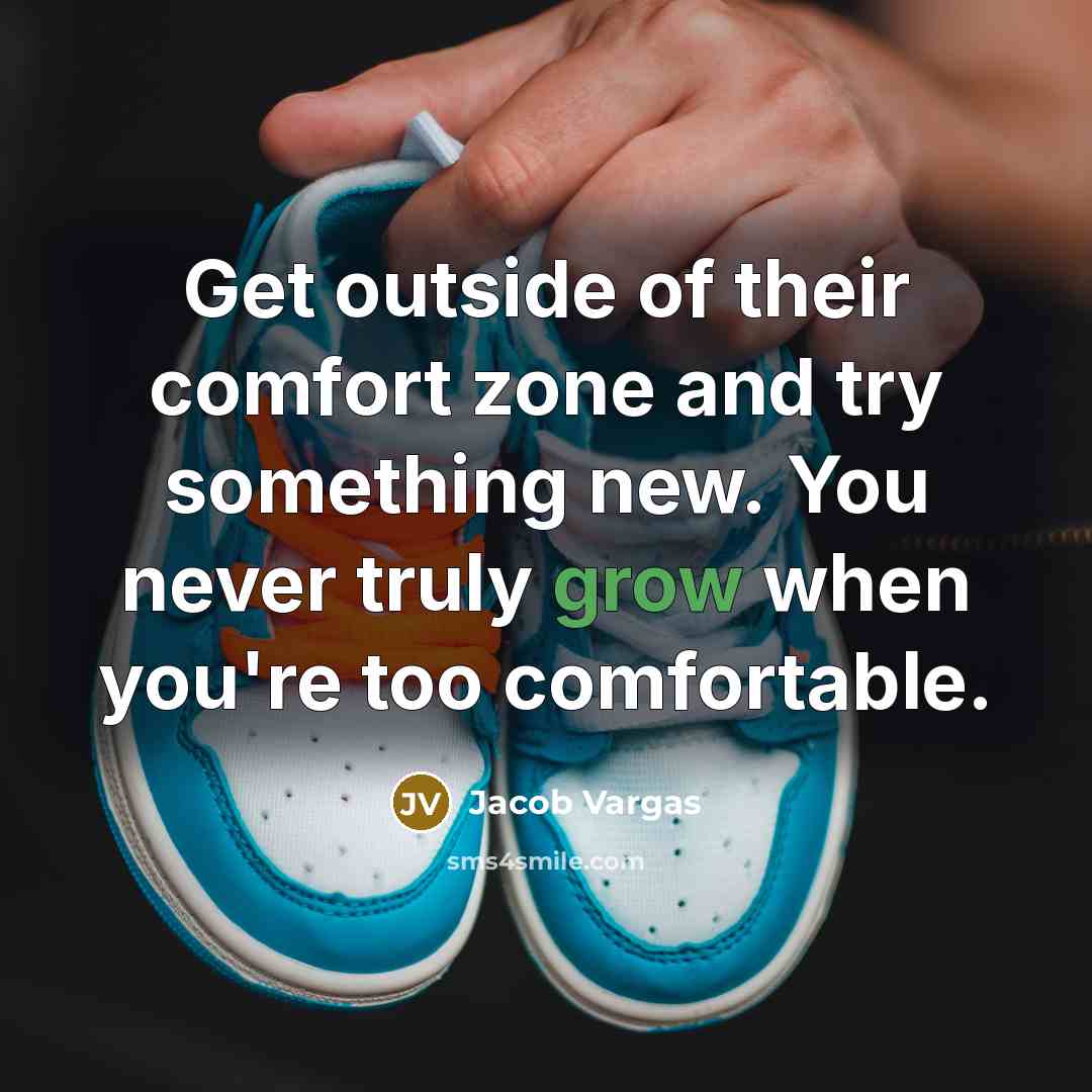 “Get outside of their comfort zone and try something new.…” quote by Jacob Vargas