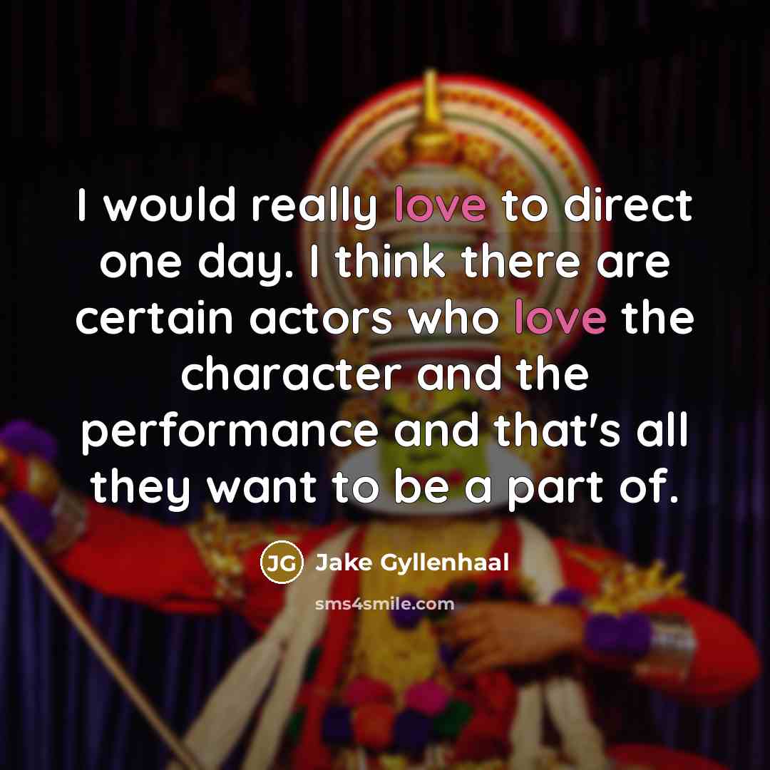“I would really love to direct one day. I think…” quote by Jake Gyllenhaal