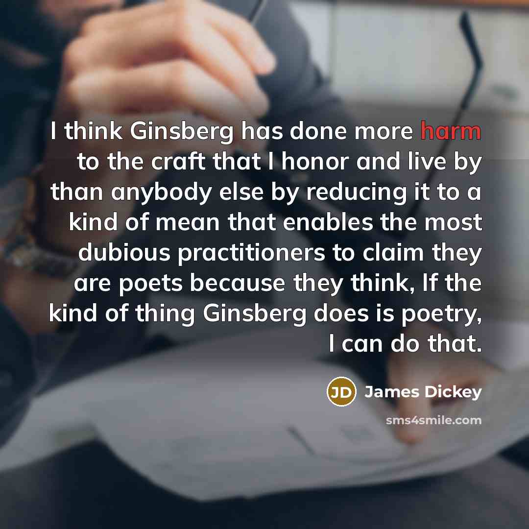 “I think Ginsberg has done more harm to the craft…” quote by James Dickey
