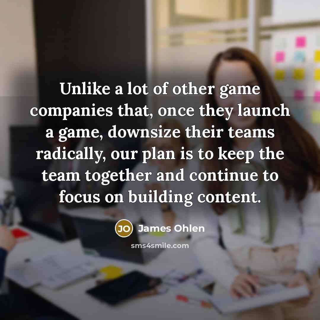 “Unlike a lot of other game companies that, once they…” quote by James Ohlen