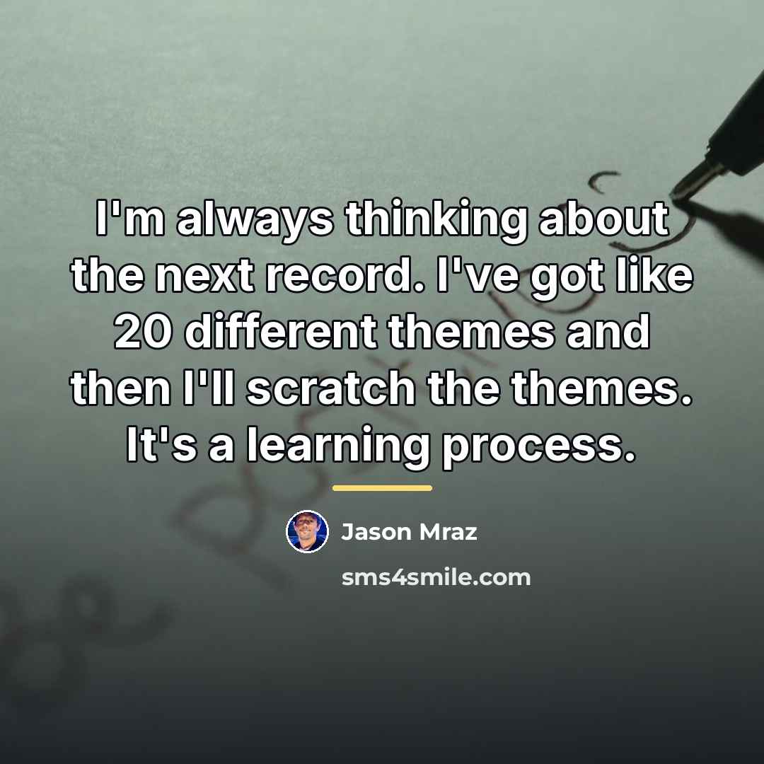 “I'm always thinking about the next record. I've got like…” quote by Jason Mraz