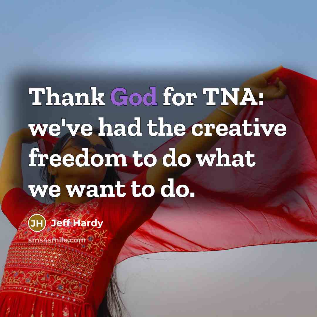 “Thank God for TNA: we've had the creative freedom to…” quote by Jeff Hardy