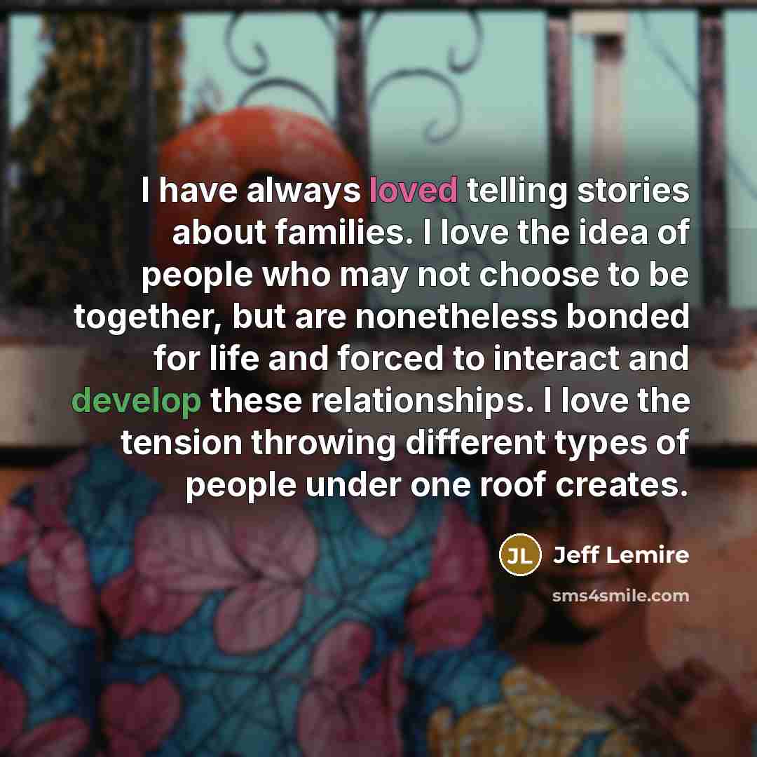 “I have always loved telling stories about families. I love…” quote by Jeff Lemire