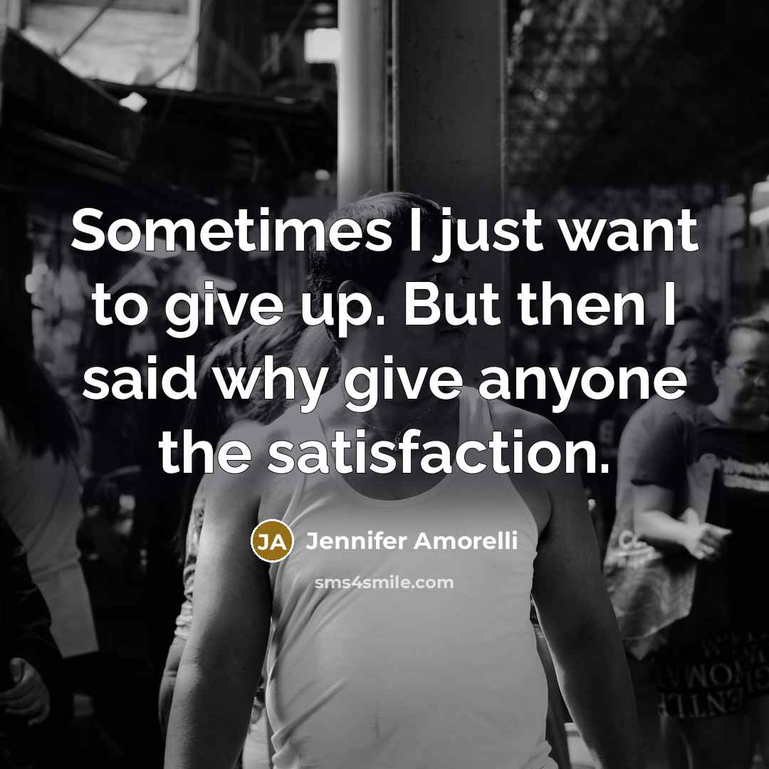 “Sometimes I just want to give up. But then I…” quote by Jennifer Amorelli