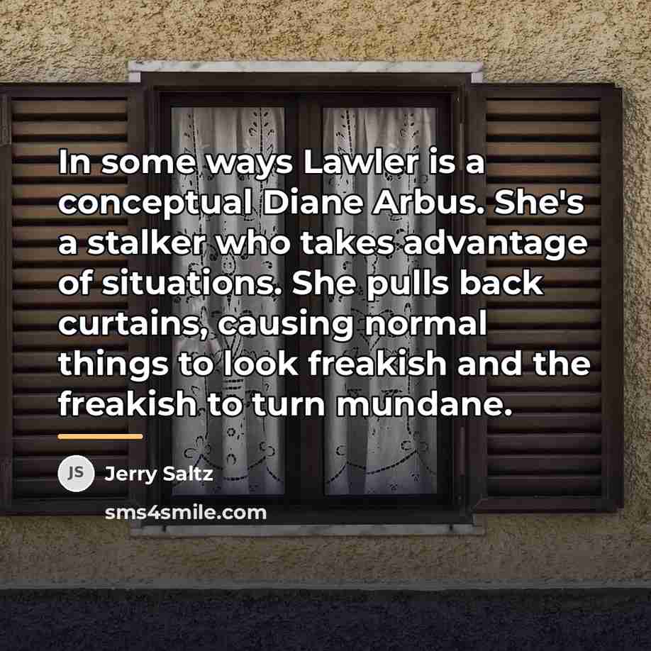 “In some ways Lawler is a conceptual Diane Arbus. She's…” quote by Jerry Saltz