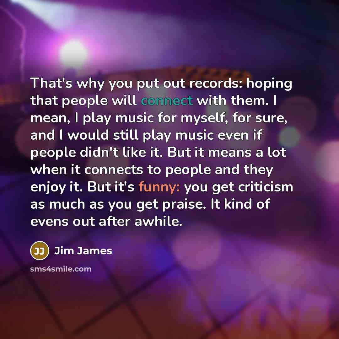 “That's why you put out records: hoping that people will…” quote by Jim James