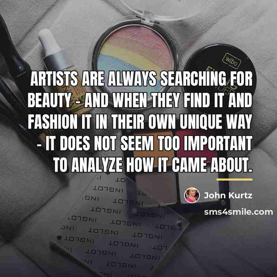 “Artists are always searching for beauty - and when they…” quote by John Kurtz