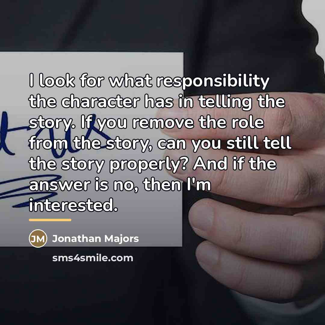 “I look for what responsibility the character has in telling…” quote by Jonathan Majors
