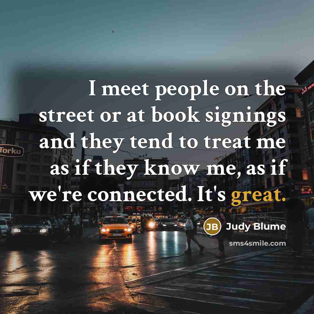 “I meet people on the street or at book signings…” quote by Judy Blume