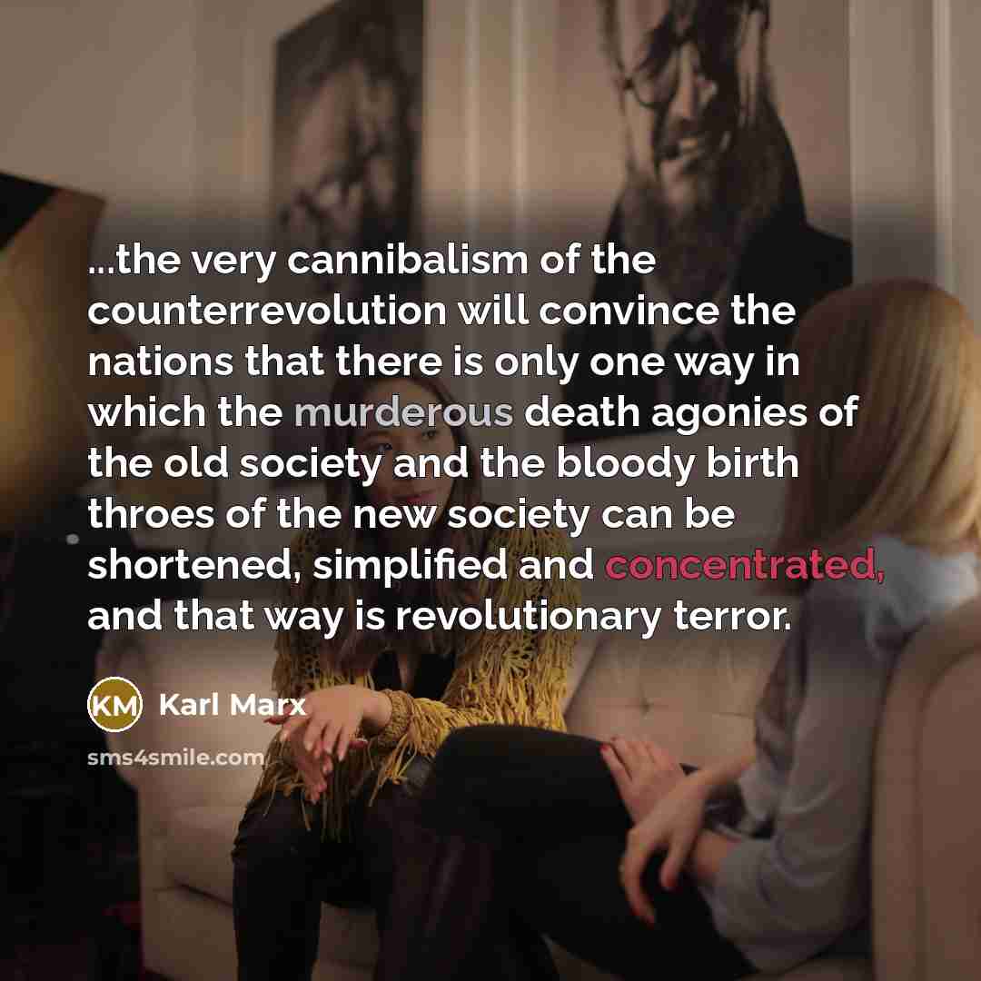 “...the very cannibalism of the counterrevolution will convince the nations…” quote by Karl Marx