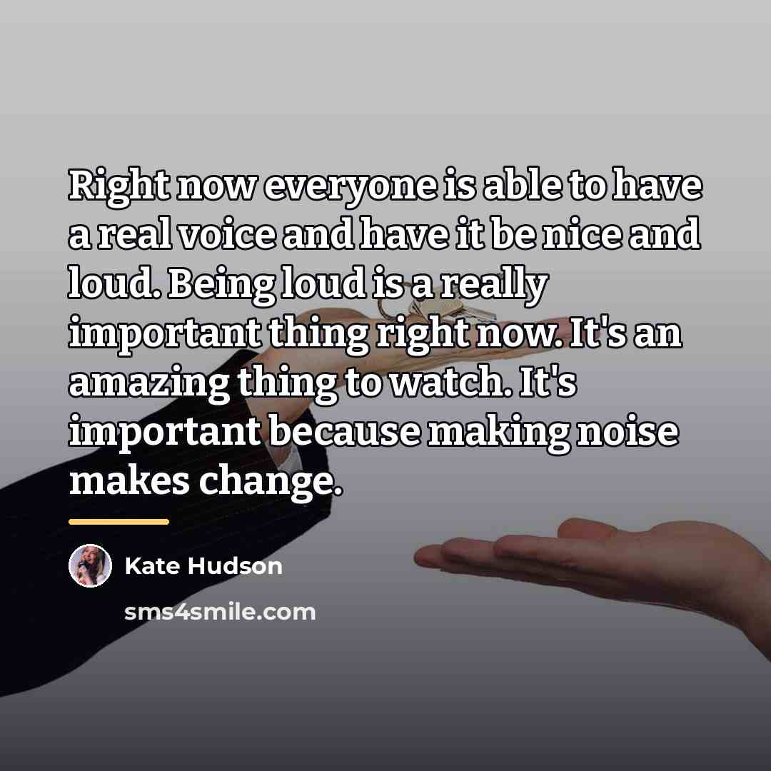 “Right now everyone is able to have a real voice…” quote by Kate Hudson