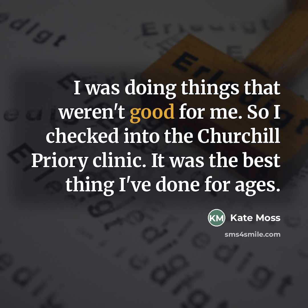 “I was doing things that weren't good for me. So…” quote by Kate Moss