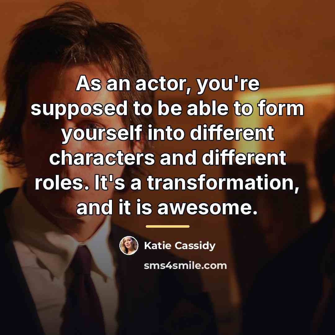 “As an actor, you're supposed to be able to form…” quote by Katie Cassidy