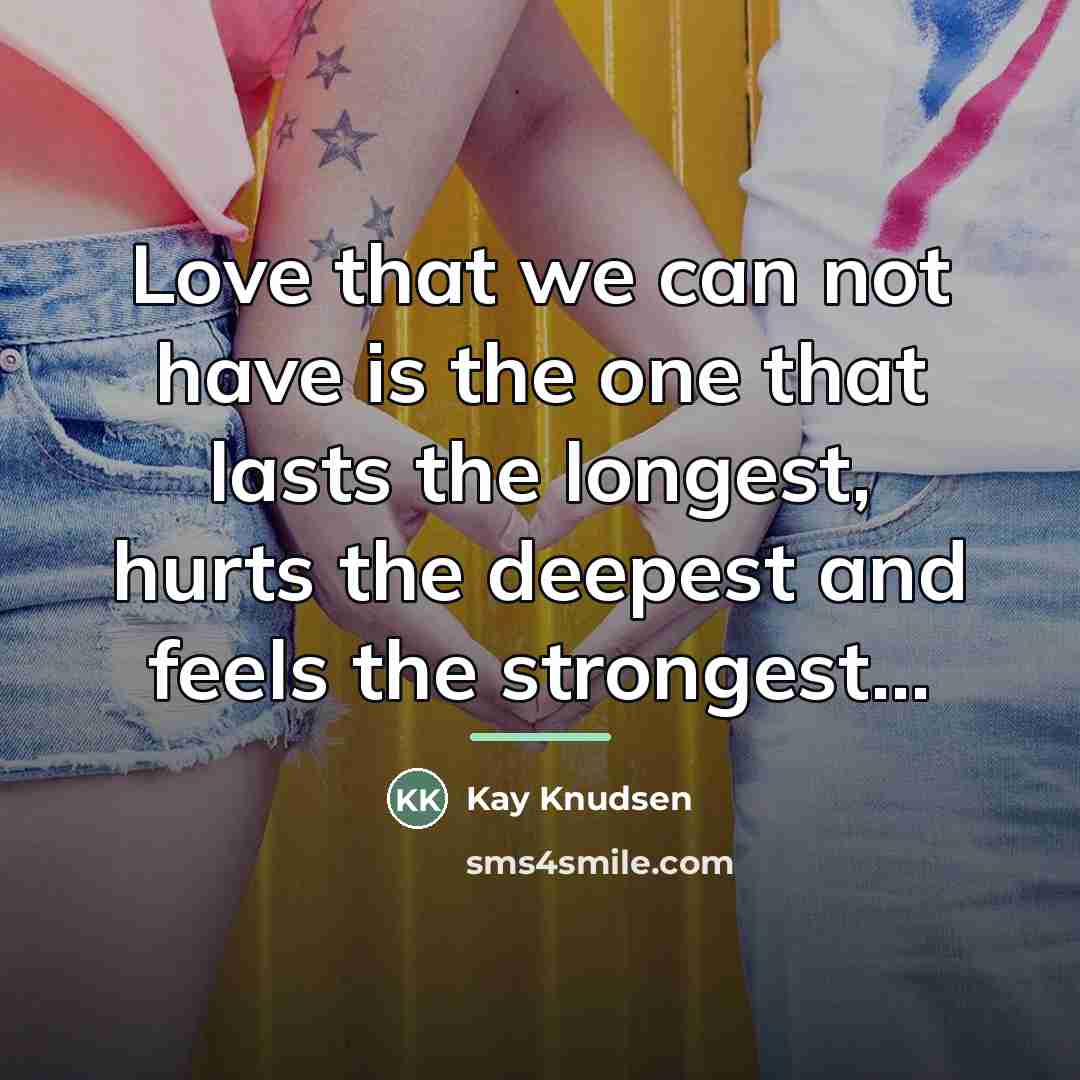“Love that we can not have is the one that…” quote by Kay Knudsen