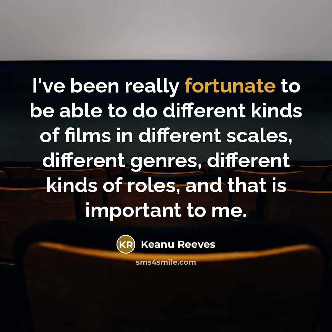 “I've been really fortunate to be able to do different…” quote by Keanu Reeves