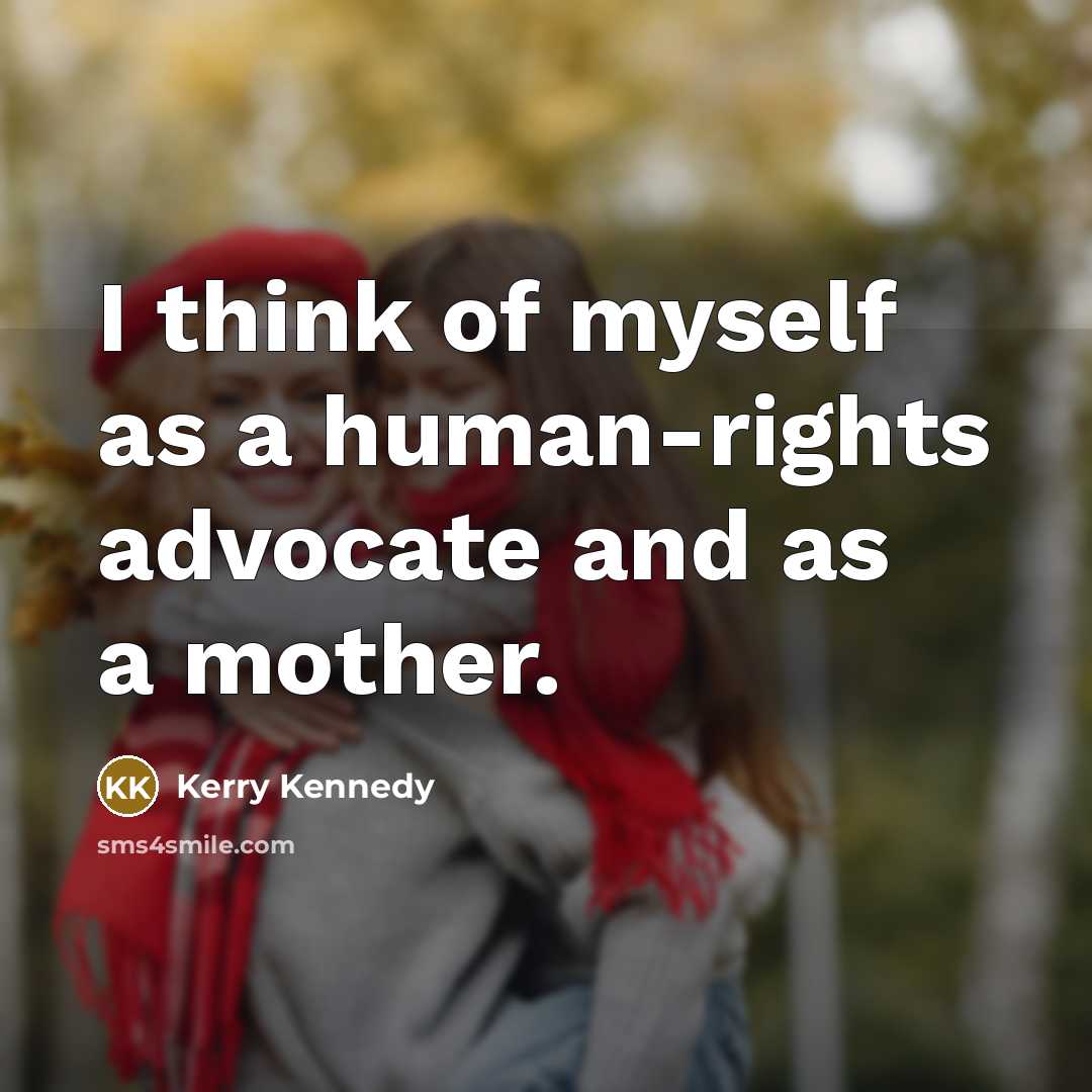 “I think of myself as a human-rights advocate and as…” quote by Kerry Kennedy