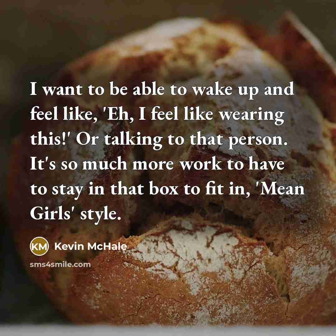 “I want to be able to wake up and feel…” quote by Kevin McHale