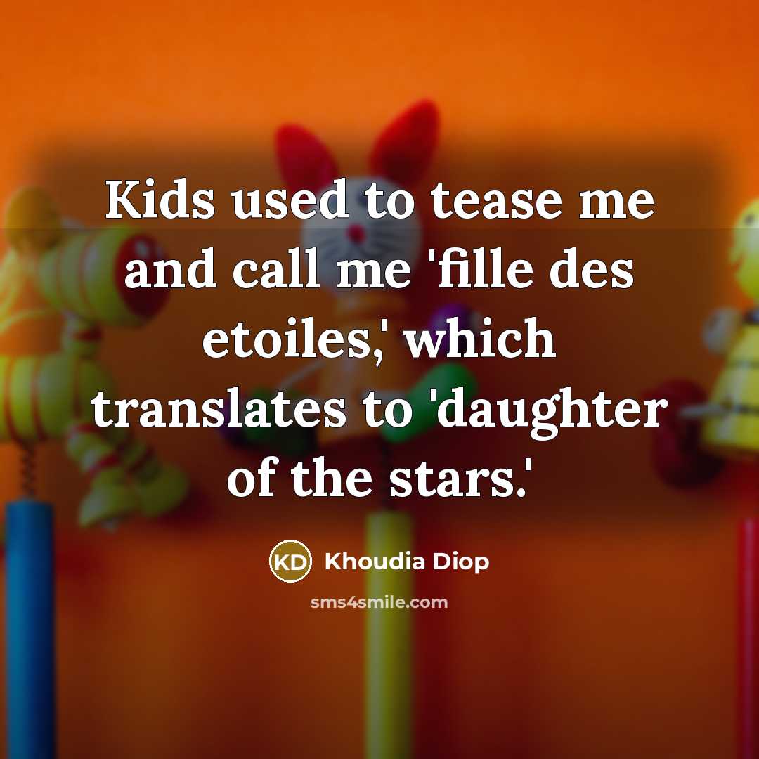 “Kids used to tease me and call me 'fille des…” quote by Khoudia Diop