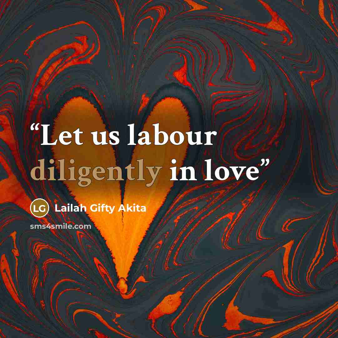 “Let us labour diligently in love” quote by Lailah Gifty Akita