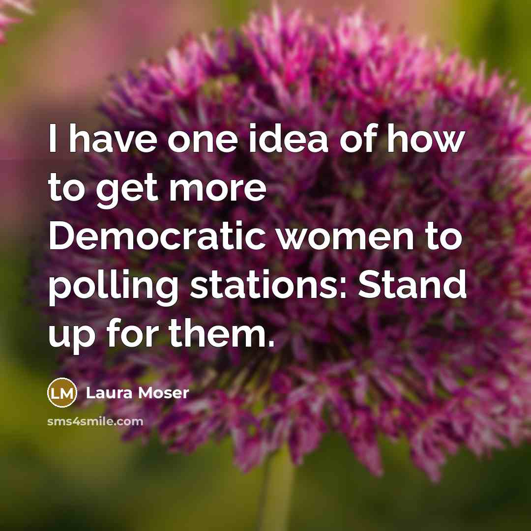 “I have one idea of how to get more Democratic…” quote by Laura Moser
